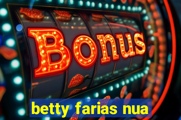 betty farias nua